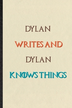 Paperback Dylan Writes And Dylan Knows Things: Practical Blank Lined Personalized First Name Notebook/ Journal, Appreciation Gratitude Thank You Graduation Souv Book