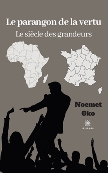 Le parangon de la vertu: Le siècle des grandeurs