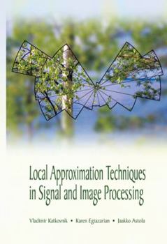 Hardcover Local Approximation Techniques in Signal and Image Processing (SPIE Press Monograph Vol. PM157) Book