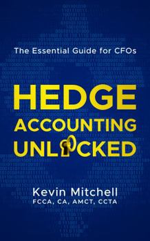 Paperback Hedge Accounting Unlocked: The Essential Guide for CFOs Book