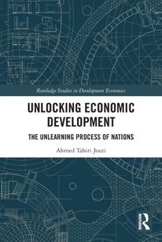 Paperback Unlocking Economic Development: The Unlearning Process of Nations Book