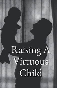Paperback Raising A Virtuous Child Book