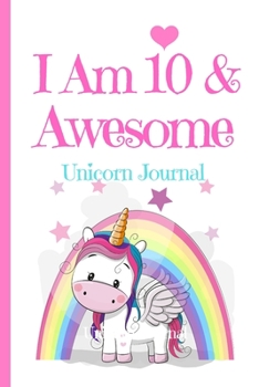 Paperback Unicorn Journal I Am 10 & Awesome: Blank Lined Notebook Journal, Unicorn with Rainbow Stars Clouds Fairy Wings Magic Wands Ribbons Cover with Cute & F Book