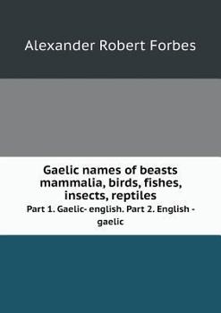 Paperback Gaelic names of beasts mammalia, birds, fishes, insects, reptiles Part 1. Gaelic- english. Part 2. English - gaelic Book