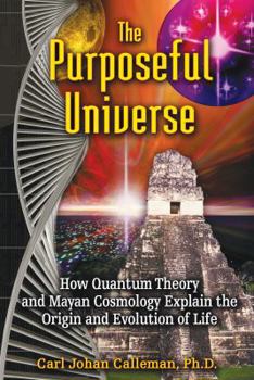 Paperback The Purposeful Universe: How Quantum Theory and Mayan Cosmology Explain the Origin and Evolution of Life Book