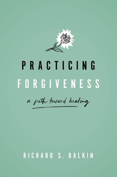 Hardcover Practicing Forgiveness: A Path Toward Healing Book