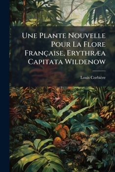 Paperback Une Plante Nouvelle Pour La Flore Française, Erythræa Capitata Wildenow [French] Book