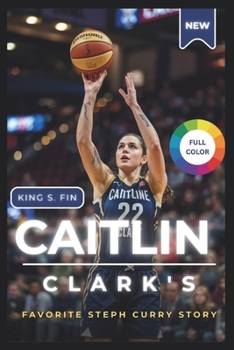 Caitlin Clark's Favorite Stephs Curry Story: The Moment That Changed Her Approach to Basketball and Life