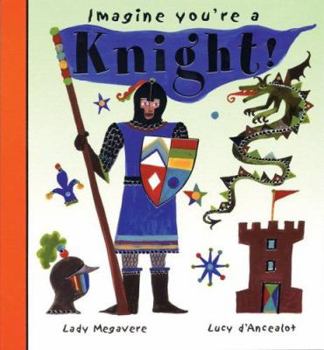 Paperback Imagine You're a Knight!: Lady Megavere, Lucy D'Ancealot Book