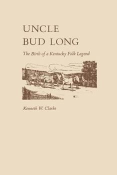 Paperback Uncle Bud Long: The Birth of a Kentucky Folk Legend Book