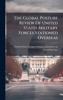 The Global Posture Review Of United States Military Forces Stationed Overseas