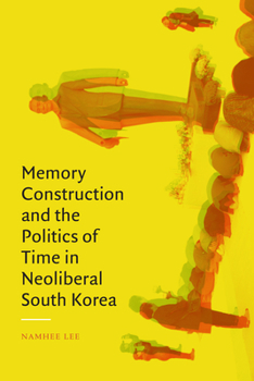 Paperback Memory Construction and the Politics of Time in Neoliberal South Korea Book