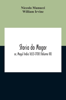 Paperback Storia Do Mogor; Or, Mogul India 1653-1708 (Volume III) Book