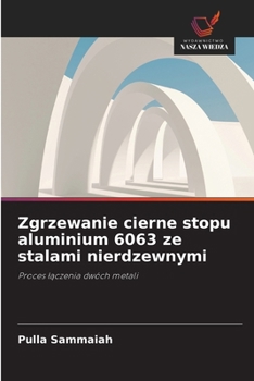 Paperback Zgrzewanie cierne stopu aluminium 6063 ze stalami nierdzewnymi [Polish] Book