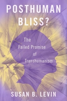 Hardcover Posthuman Bliss?: The Failed Promise of Transhumanism Book