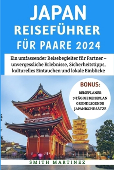 Paperback Japan-reiseführer Für Paare 2024: Ein umfassender Reisebegleiter für Partner - unvergessliche Erlebnisse, Sicherheitstipps, kulturelles Eintauchen und [German] [Large Print] Book