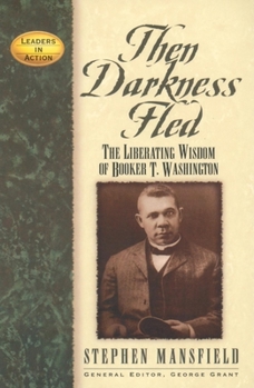 Paperback Then Darkness Fled: The Liberating Wisdom of Booker T. Washington Book