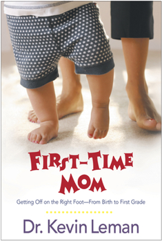 First-Time Mom : Getting Off on the Right Foot--From Birth to First Grade