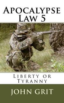 Apocalypse Law 5: Liberty or Tyranny - Book #5 of the Apocalypse Law