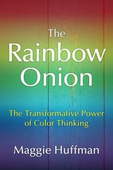 Paperback The Rainbow Onion: The Transformative Power of Color Thinking Book