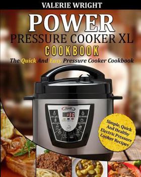 Paperback Power Pressure Cooker XL Cookbook: The Quick and Easy Pressure Cooker Cookbook - Simple, Quick and Healthy Electric Pressure Cooker Recipes Book