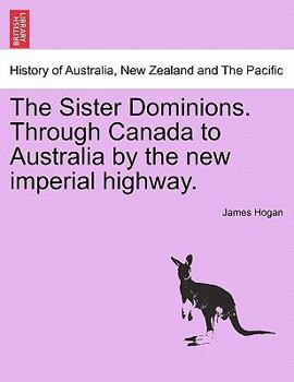 Paperback The Sister Dominions. Through Canada to Australia by the New Imperial Highway. Book