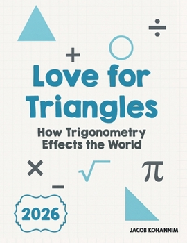Paperback Love for Triangles: How Trigonometry Effects the World Book