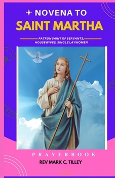 NOVENA TO ST MARTHA: Unlock the Power of Faith and Hospitality with Saint Martha's Guidance; Patron Saint of servants, housewives, single laywomen