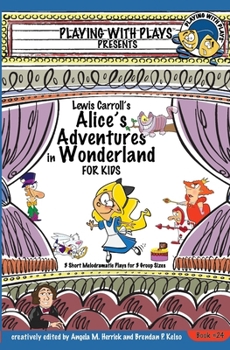 Paperback Lewis Carroll's Alice's Adventures in Wonderland for Kids: 3 Short Melodramatic Plays for 3 Group Sizes Book