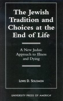 Hardcover The Jewish Tradition and Choices at the End of Life: A New Judaic Approach to Illness and Dying Book