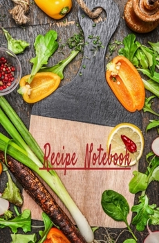 Recipe Notebook: Blank Recipe Book to Write in for Women and Men, Cookbook, Recipe Journal, Recipe Notebook. Collect the Recipes You Love in Your Own ... 5.25 x 8”,100-Recipe Journal and Organizer)