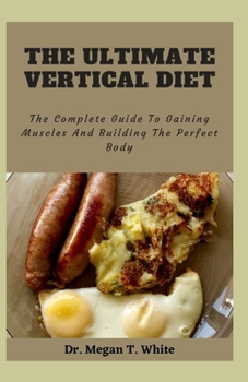 Paperback The Ultimate Vertical Diet: The Complete Guide To Gaining Muscles And Building The Perfect Body Book