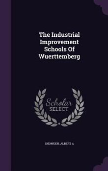 Hardcover The Industrial Improvement Schools Of Wuerttemberg Book