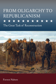 Hardcover From Oligarchy to Republicanism: The Great Task of Reconstruction Book
