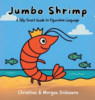 Jumbo Shrimp : A Silly, Smart Guide to Figurative Language