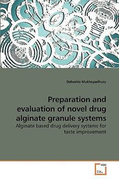 Preparation and evaluation of novel drug alginate granule systems: Alginate based drug delivery systems for taste improvement