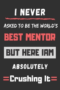i never asked to be the world's best mentor: funny office notebook