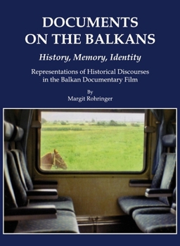 Hardcover Documents on the Balkans - History, Memory, Identity: Representations of Historical Discourses in the Balkan Documentary Film Book