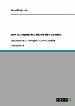 Paperback Zum Rückgang des adverbalen Genitivs: Verschiedene Erklärungsansätze im Kontrast [German] Book