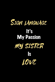 Paperback Sign language It's my passion My Sister Is Love: Perfect quote Journal Diary Planner, Elegant Sign language Notebook Gift for Kids girls Women and Men Book