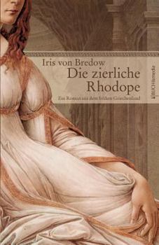 Paperback Die zierliche Rhodope: Ein Roman aus dem frühen Griechenland [German] Book