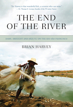 Paperback The End of the River: Dams, Drought and Déjà Vu on the Rio São Francisco Book