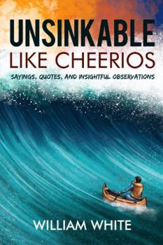 Paperback Unsinkable Like Cheerios: Sayings, Quotes, and Insightful Observations Book