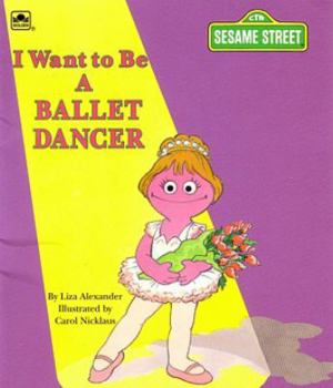 Paperback I Want to be a Ballet Dancer (Sesame Street I Want to Be) Book