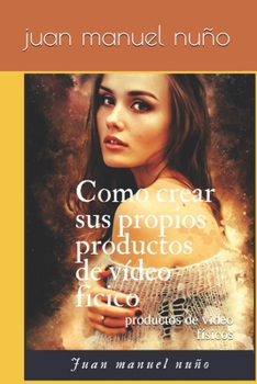 Paperback Cómo crear sus propios productos de video físicos: productos de video físicos [Spanish] Book