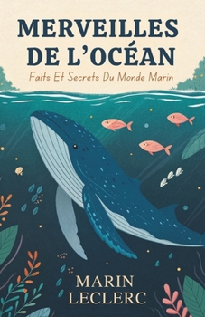 Merveilles De L’Océan: Faits Et Secrets Du Monde Marin (French Edition)