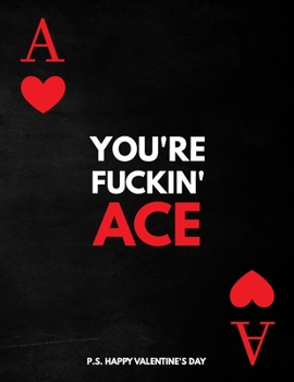 Paperback Valentine's Day Notebook: You're Fuckin' Ace, Funny Valentines Gift Idea for Girlfriend Book