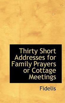 Paperback Thirty Short Addresses for Family Prayers or Cottage Meetings Book