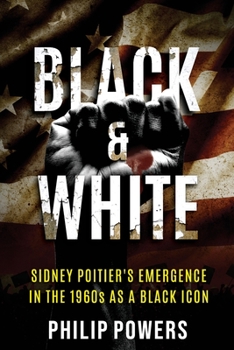 Paperback Sidney Poitier Black and White: Sidney Poitier's Emergence in the 1960s as a Black Icon Book