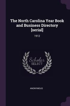Paperback The North Carolina Year Book and Business Directory [serial]: 1912 Book